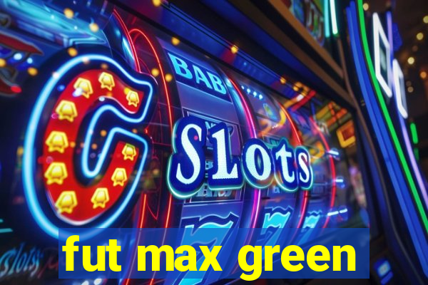 fut max green